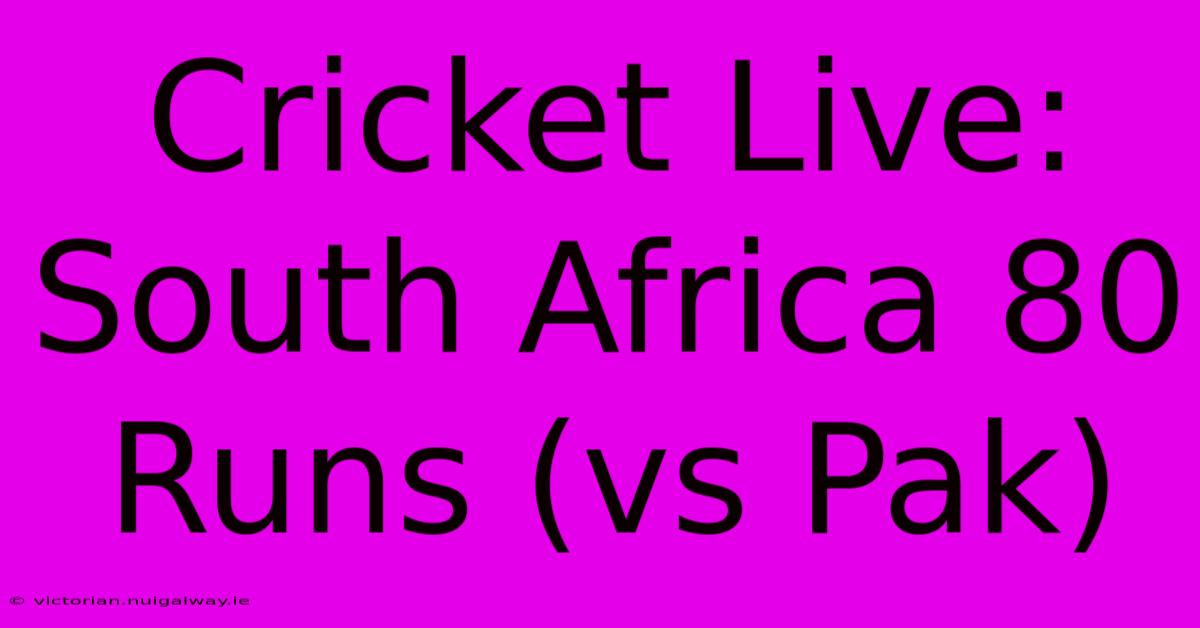 Cricket Live: South Africa 80 Runs (vs Pak)