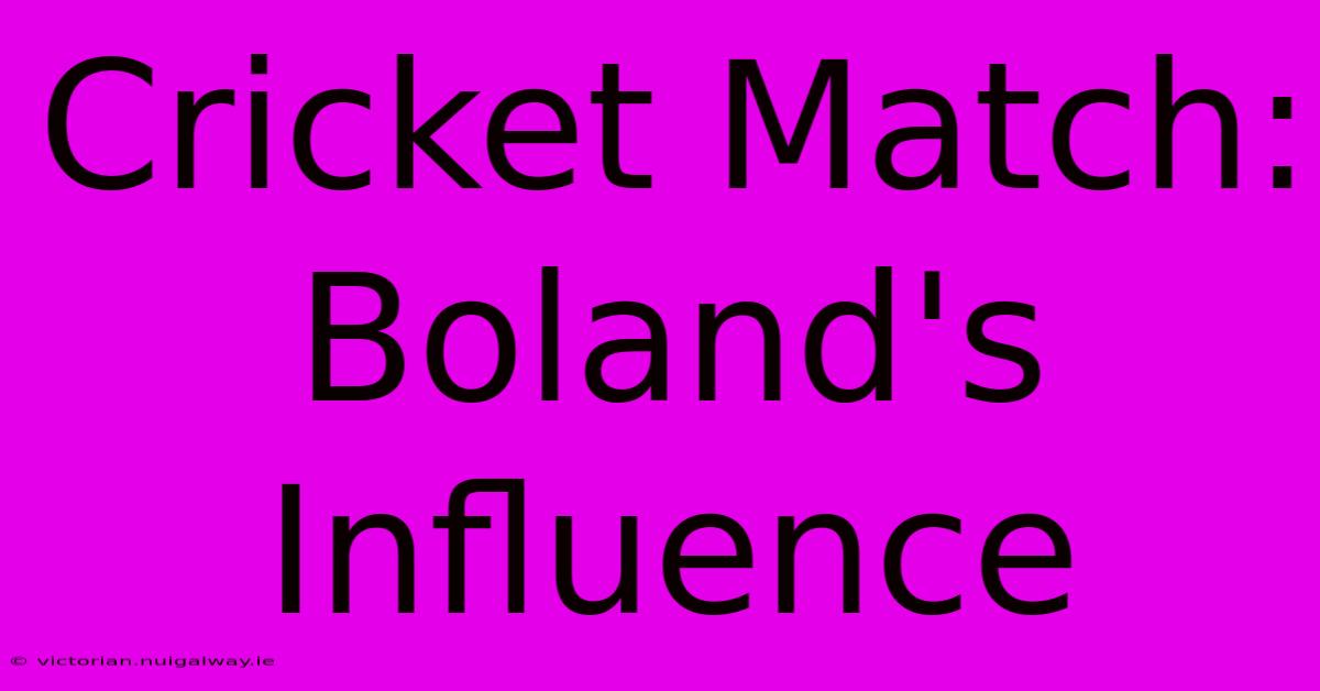 Cricket Match: Boland's Influence