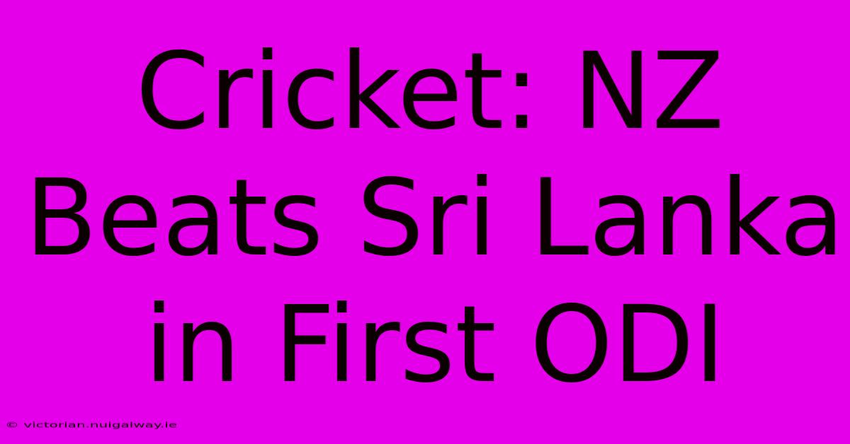 Cricket: NZ Beats Sri Lanka In First ODI