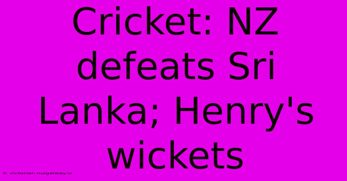 Cricket: NZ Defeats Sri Lanka; Henry's Wickets