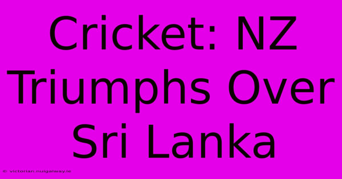 Cricket: NZ Triumphs Over Sri Lanka