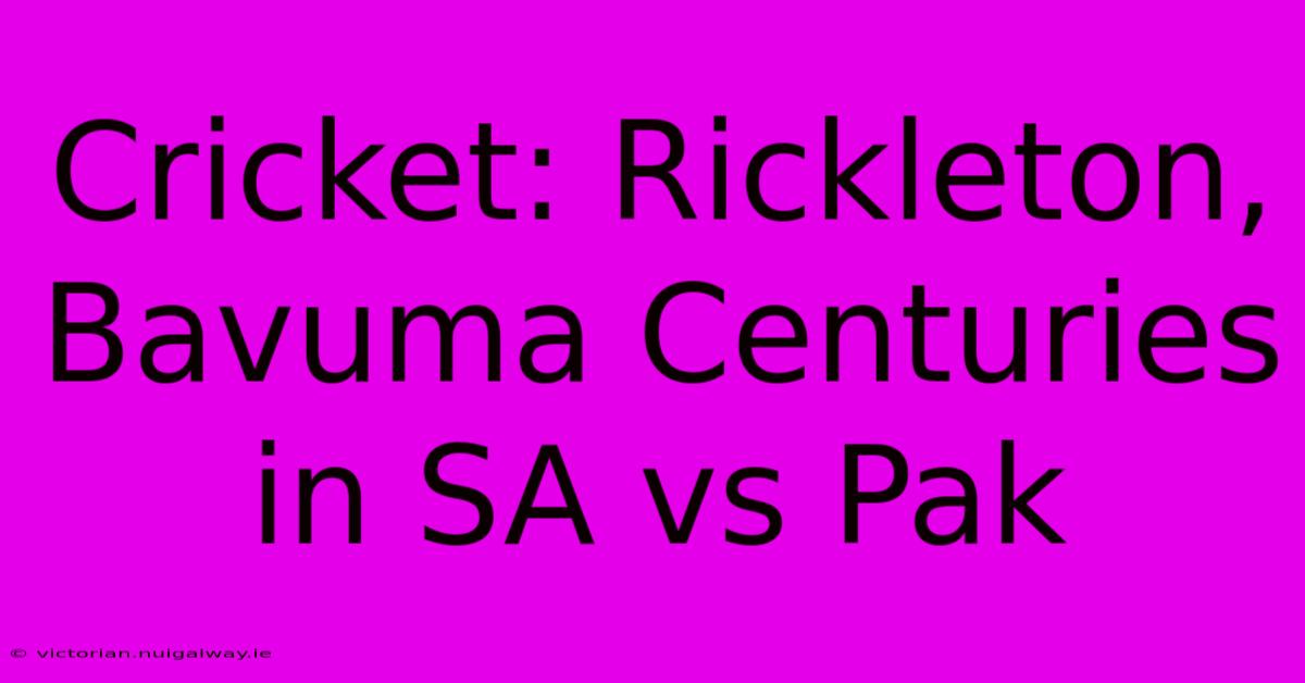 Cricket: Rickleton, Bavuma Centuries In SA Vs Pak