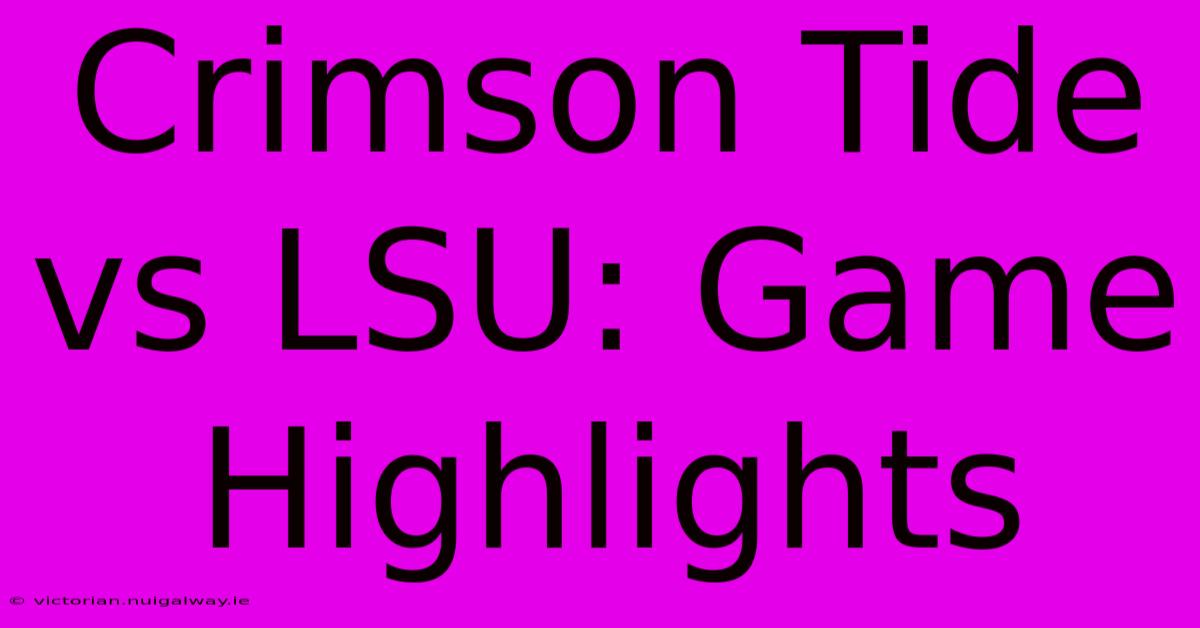 Crimson Tide Vs LSU: Game Highlights