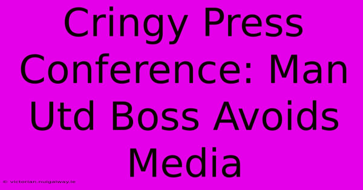 Cringy Press Conference: Man Utd Boss Avoids Media