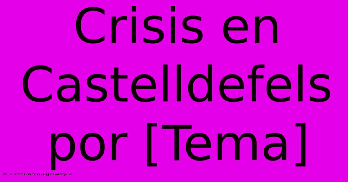 Crisis En Castelldefels Por [Tema] 