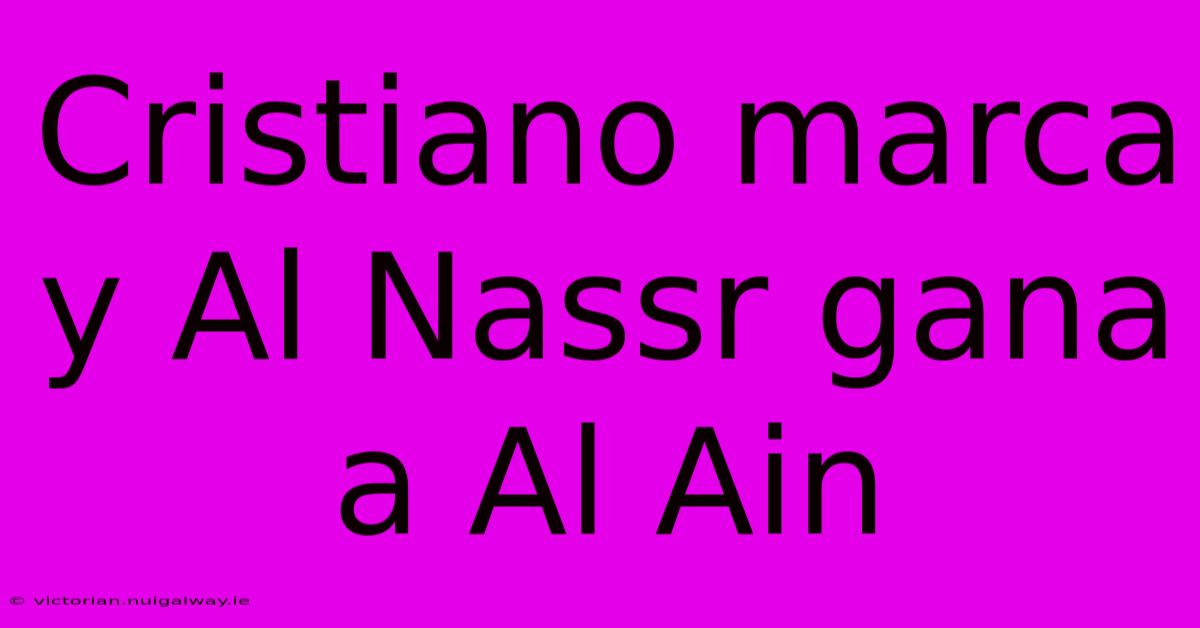 Cristiano Marca Y Al Nassr Gana A Al Ain