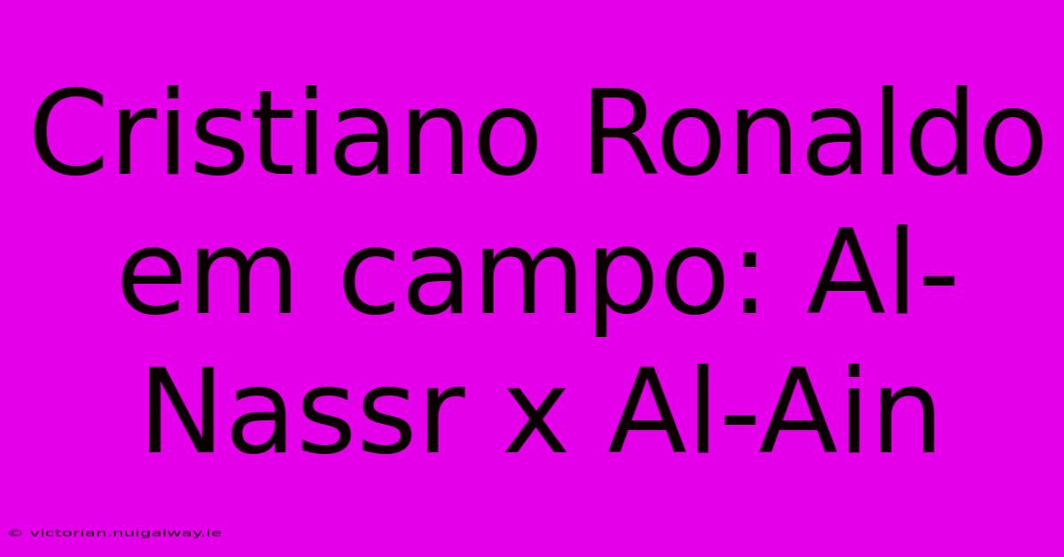 Cristiano Ronaldo Em Campo: Al-Nassr X Al-Ain