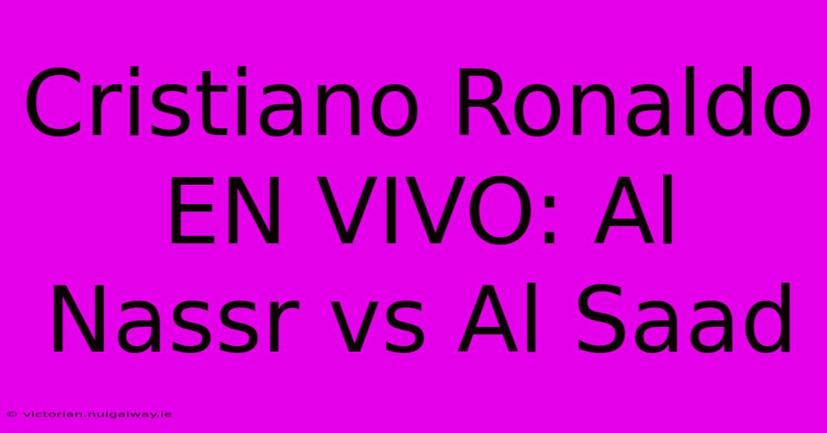 Cristiano Ronaldo EN VIVO: Al Nassr Vs Al Saad