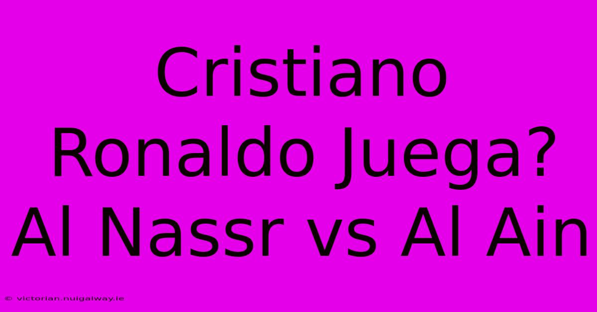 Cristiano Ronaldo Juega? Al Nassr Vs Al Ain