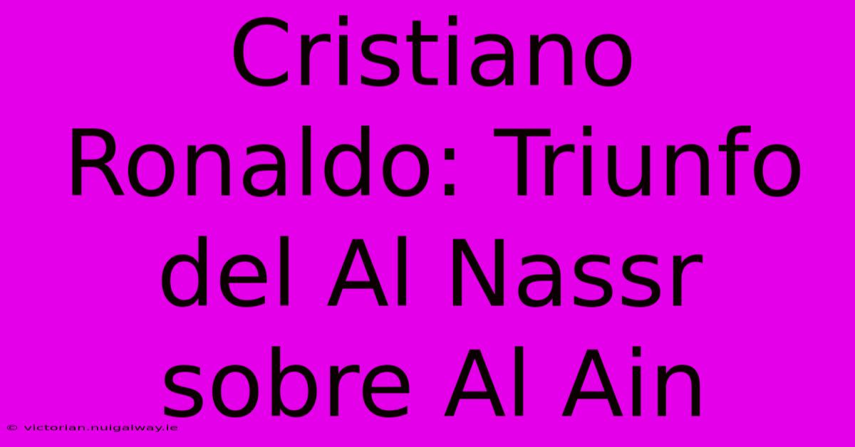 Cristiano Ronaldo: Triunfo Del Al Nassr Sobre Al Ain