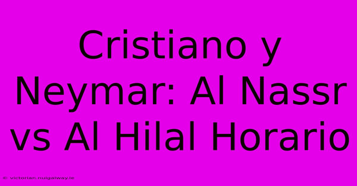 Cristiano Y Neymar: Al Nassr Vs Al Hilal Horario