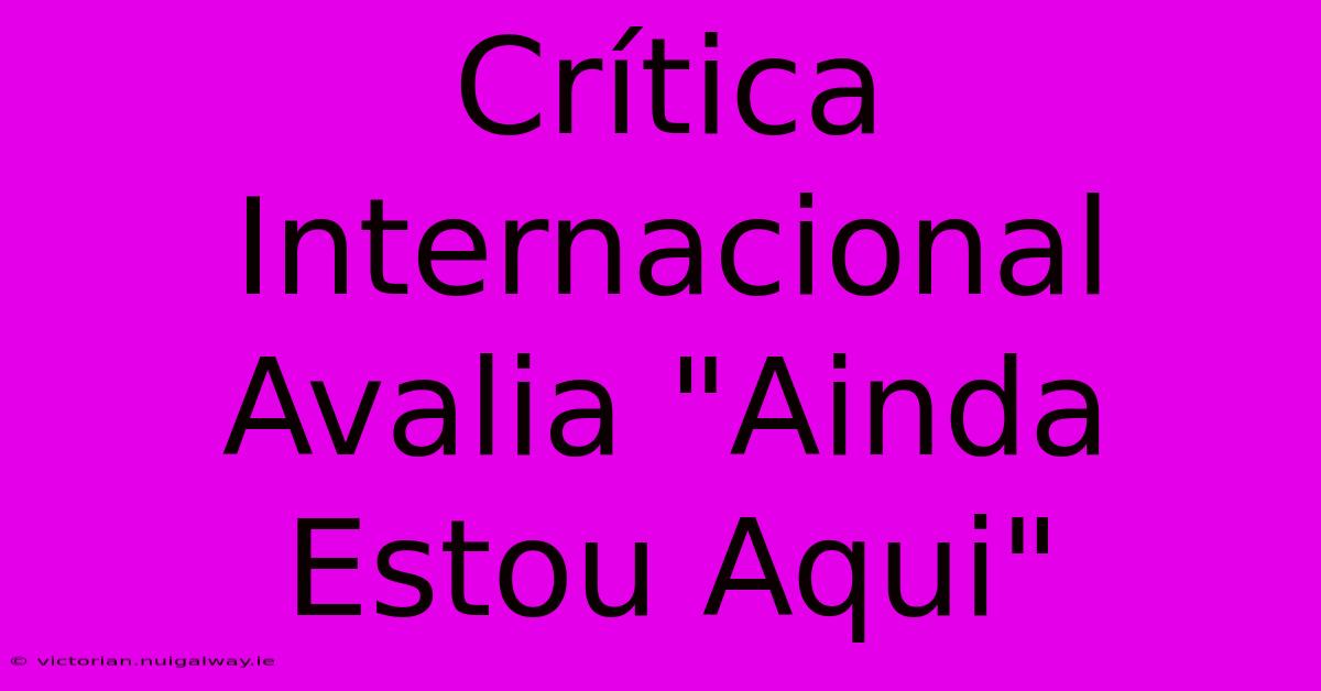 Crítica Internacional Avalia 