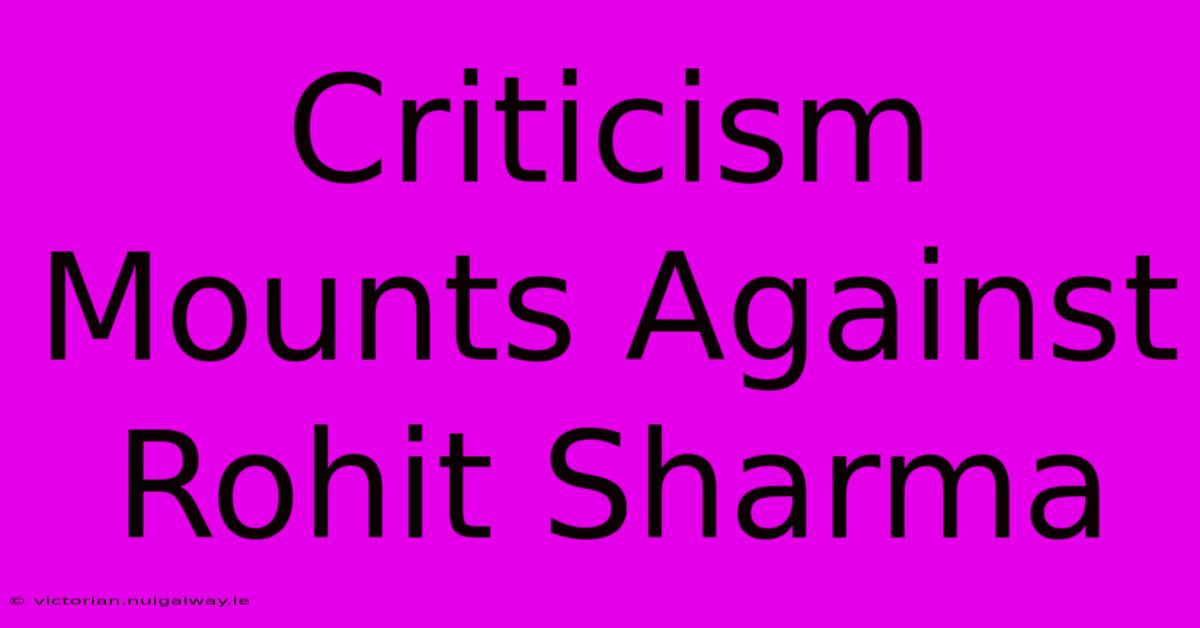 Criticism Mounts Against Rohit Sharma