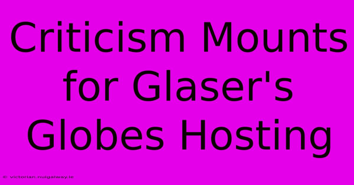 Criticism Mounts For Glaser's Globes Hosting