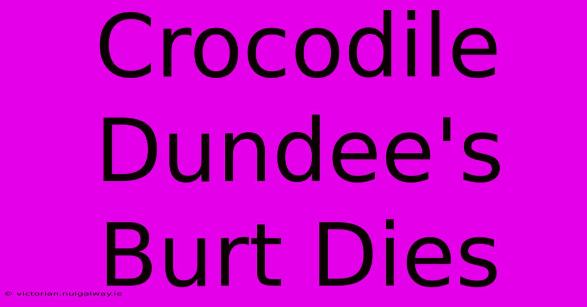 Crocodile Dundee's Burt Dies