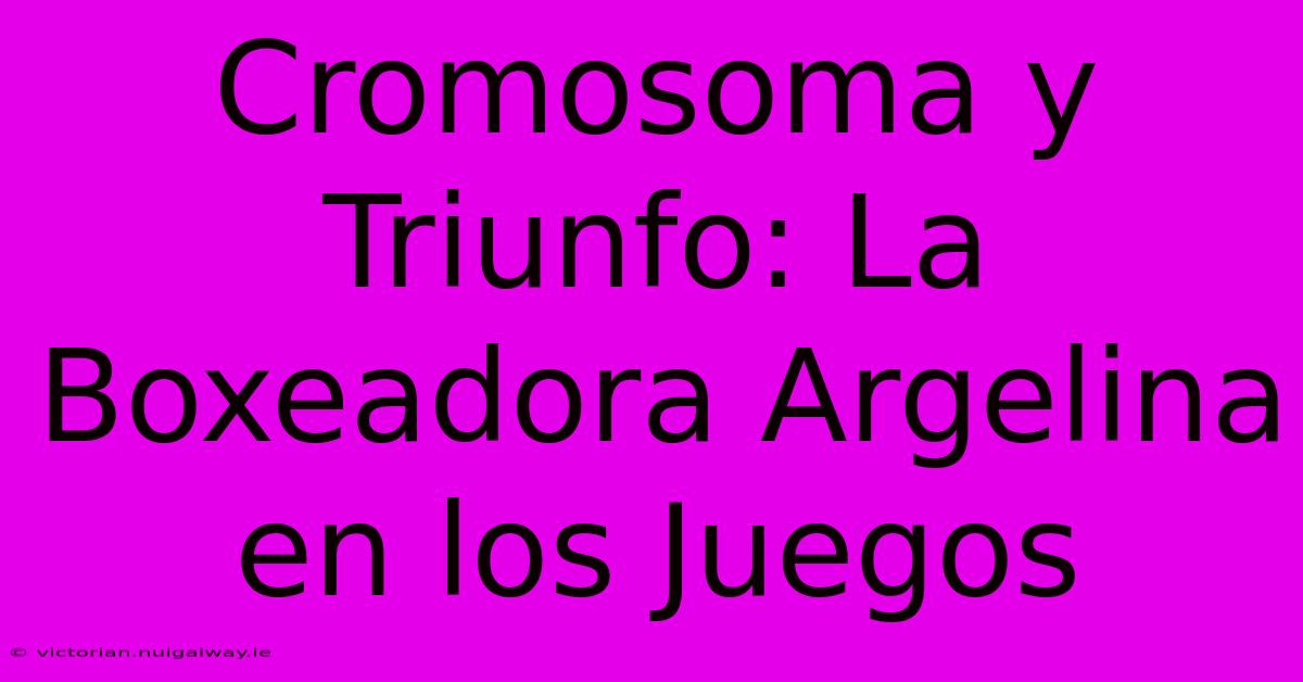 Cromosoma Y Triunfo: La Boxeadora Argelina En Los Juegos 