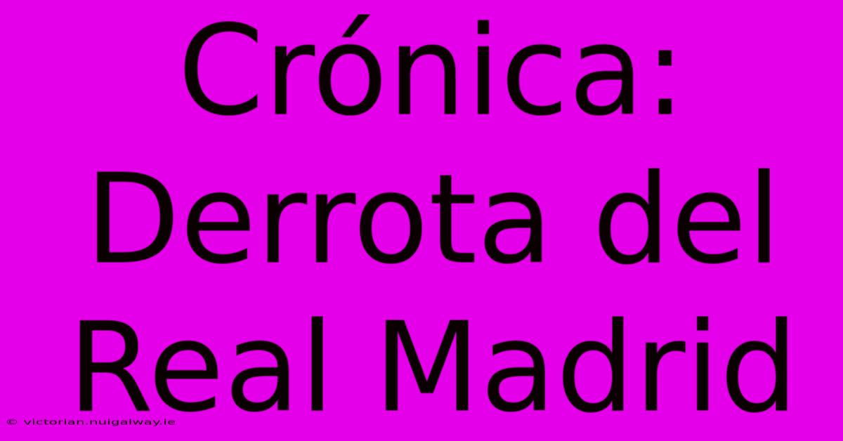 Crónica: Derrota Del Real Madrid