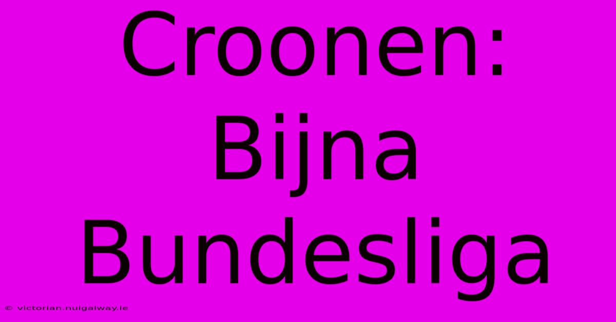 Croonen: Bijna Bundesliga