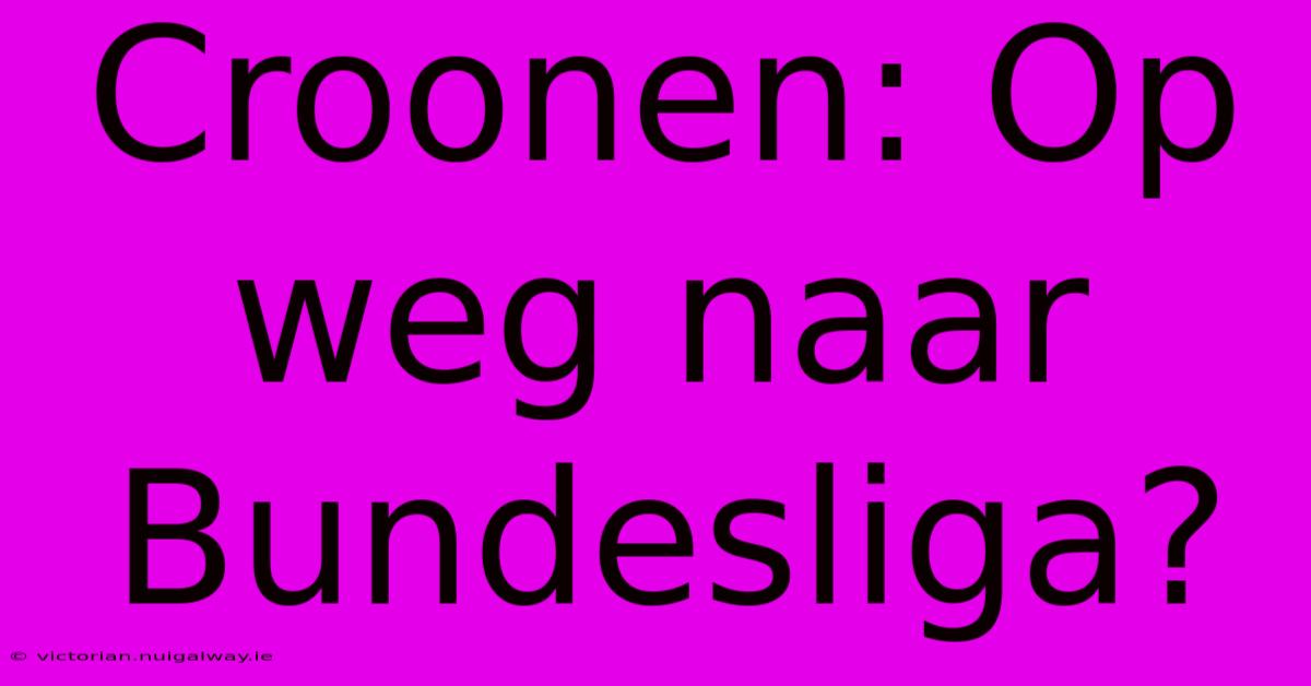 Croonen: Op Weg Naar Bundesliga?