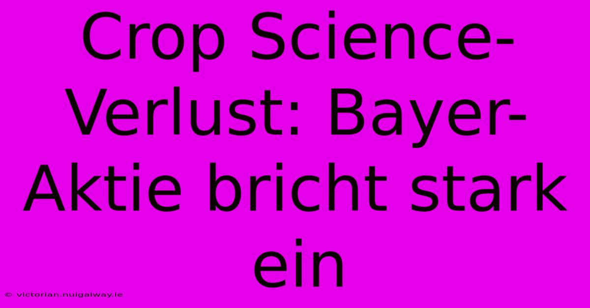 Crop Science-Verlust: Bayer-Aktie Bricht Stark Ein