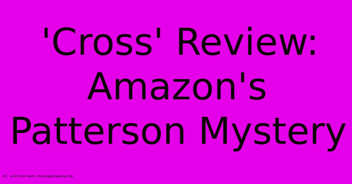 'Cross' Review: Amazon's Patterson Mystery