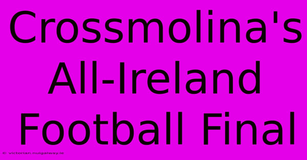 Crossmolina's All-Ireland Football Final