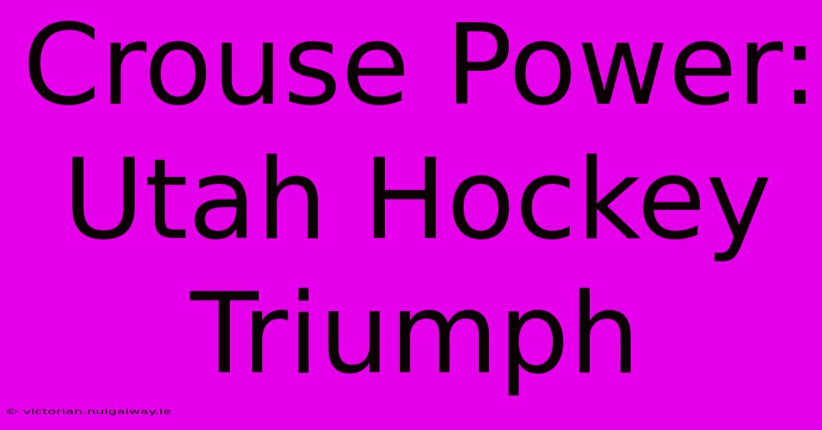 Crouse Power: Utah Hockey Triumph