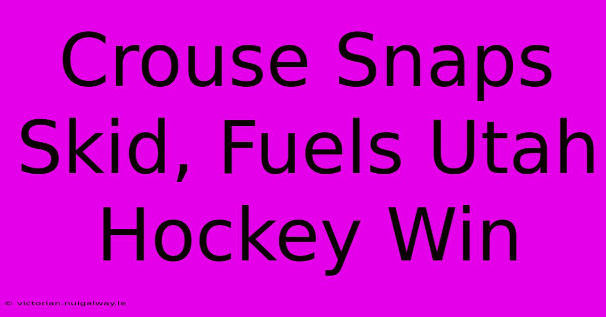 Crouse Snaps Skid, Fuels Utah Hockey Win