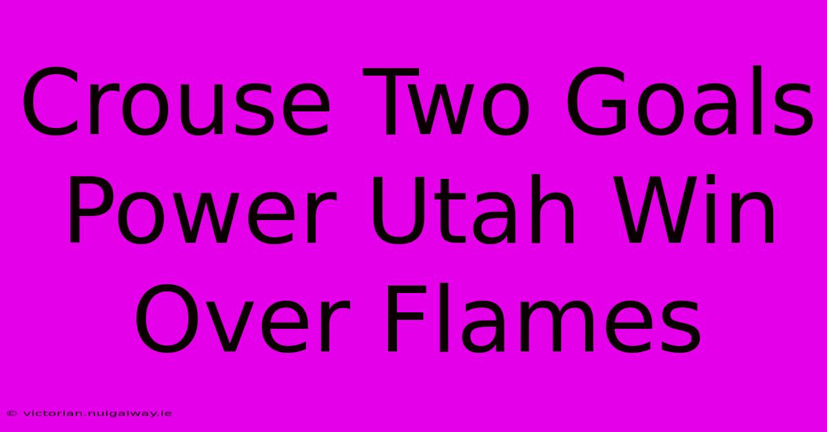 Crouse Two Goals Power Utah Win Over Flames