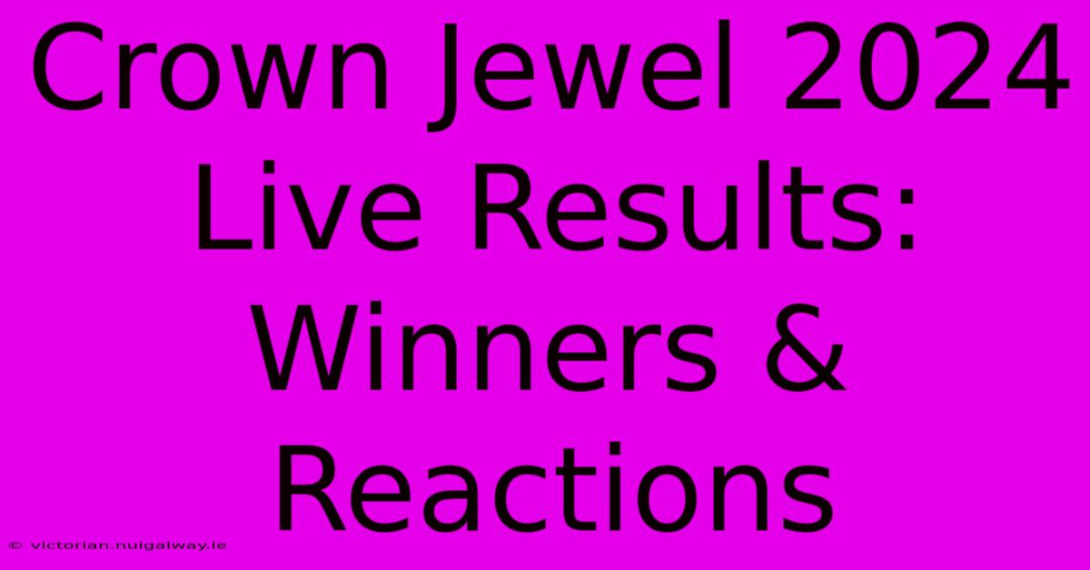 Crown Jewel 2024 Live Results: Winners & Reactions