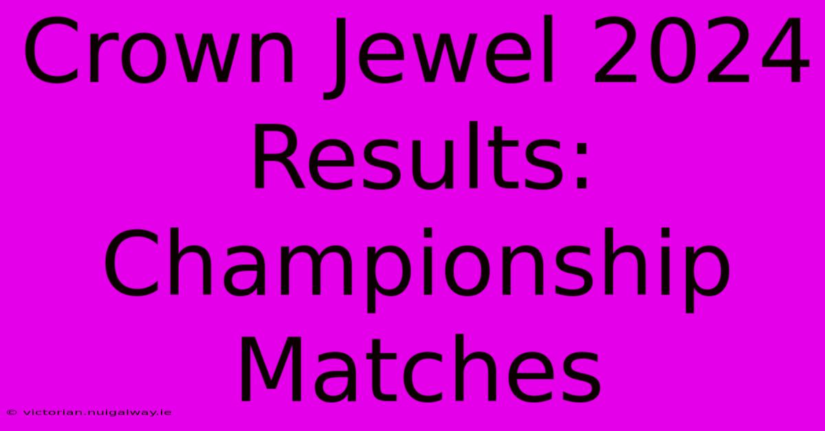 Crown Jewel 2024 Results: Championship Matches