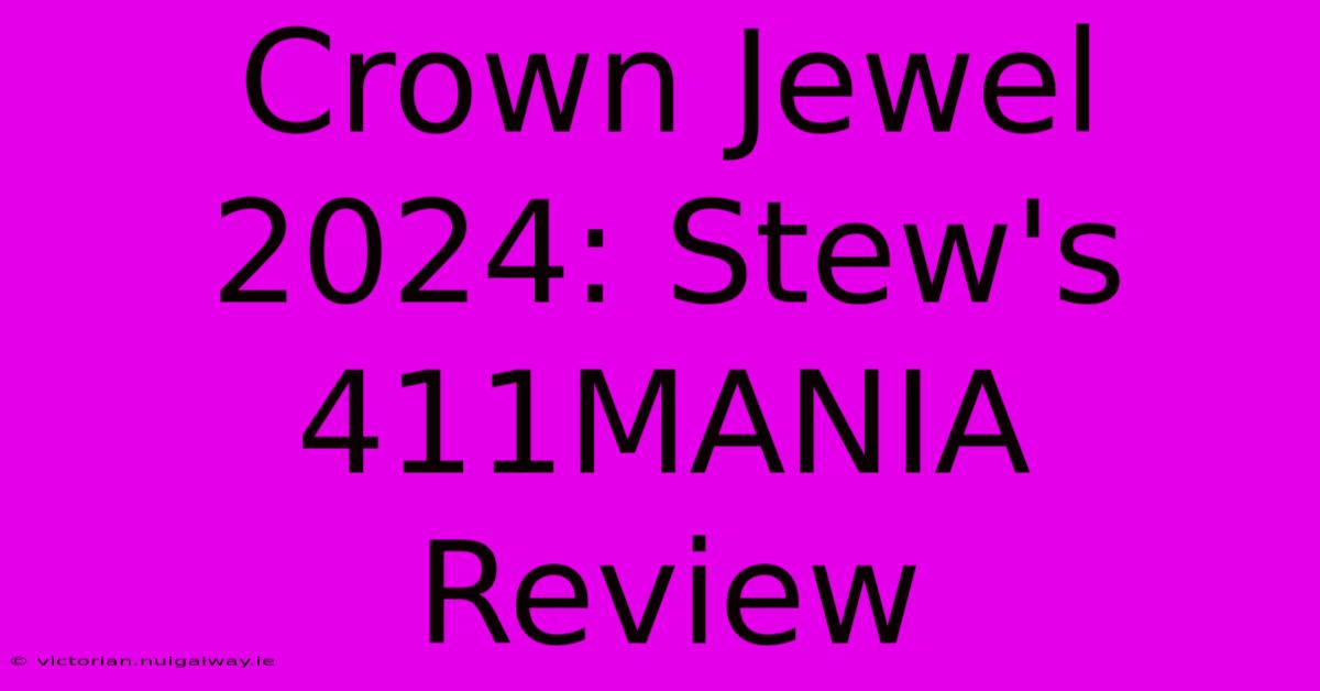 Crown Jewel 2024: Stew's 411MANIA Review