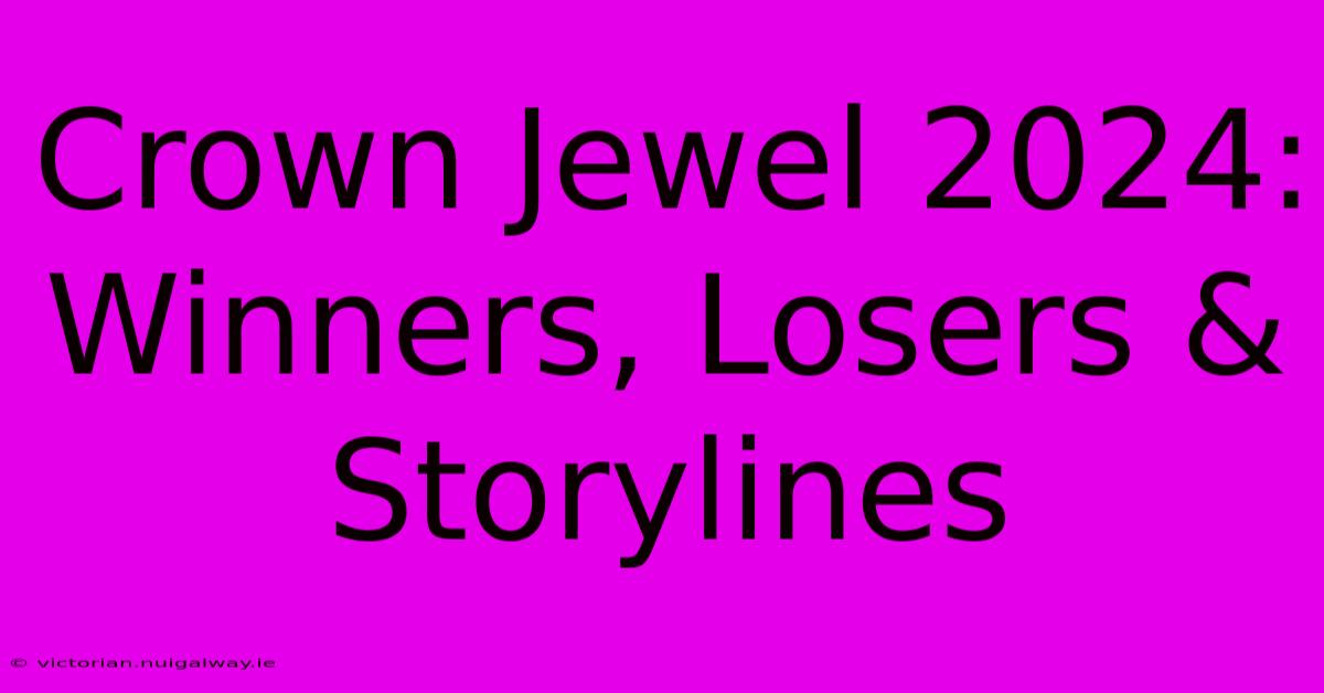 Crown Jewel 2024: Winners, Losers & Storylines 