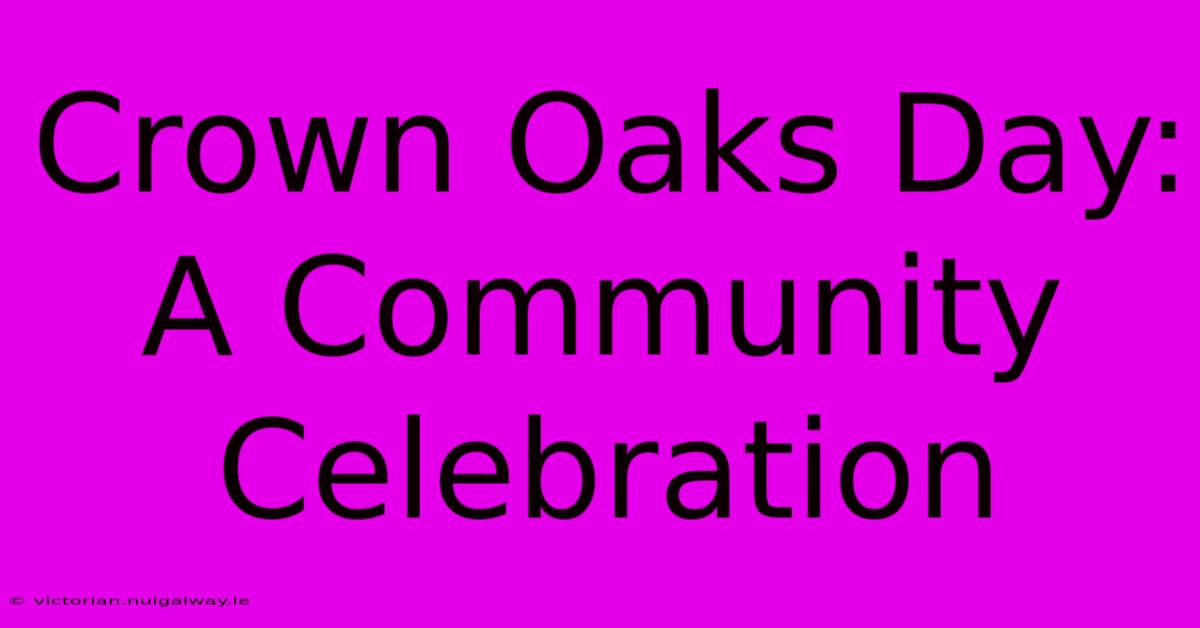 Crown Oaks Day: A Community Celebration