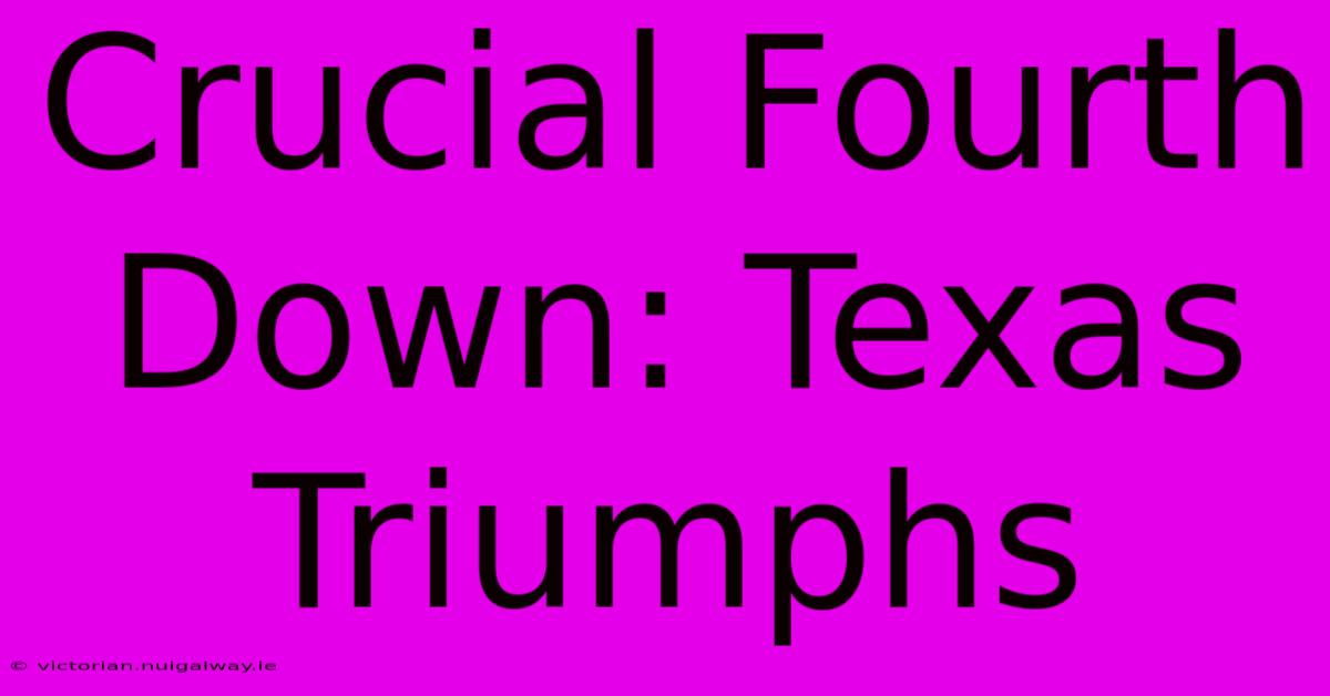 Crucial Fourth Down: Texas Triumphs