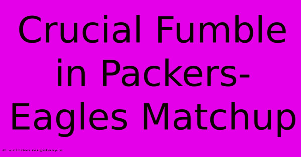 Crucial Fumble In Packers-Eagles Matchup