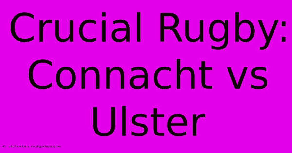 Crucial Rugby: Connacht Vs Ulster