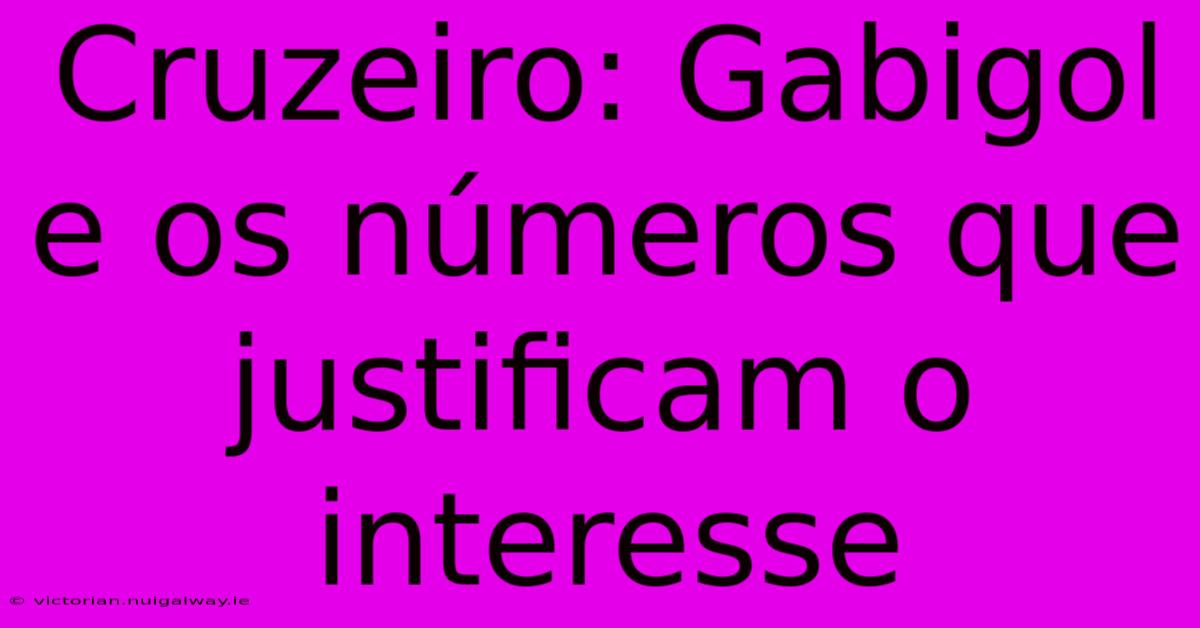 Cruzeiro: Gabigol E Os Números Que Justificam O Interesse 