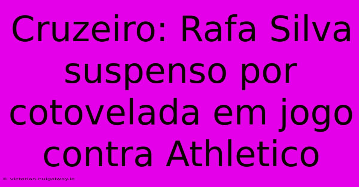 Cruzeiro: Rafa Silva Suspenso Por Cotovelada Em Jogo Contra Athletico 