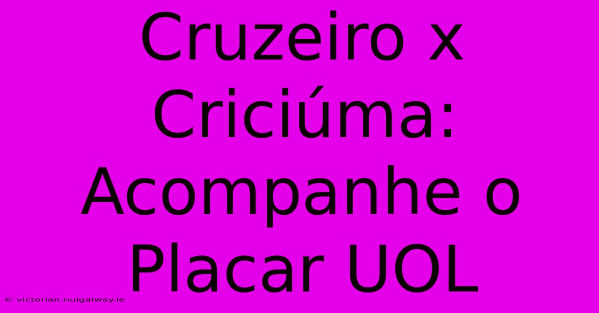 Cruzeiro X Criciúma: Acompanhe O Placar UOL