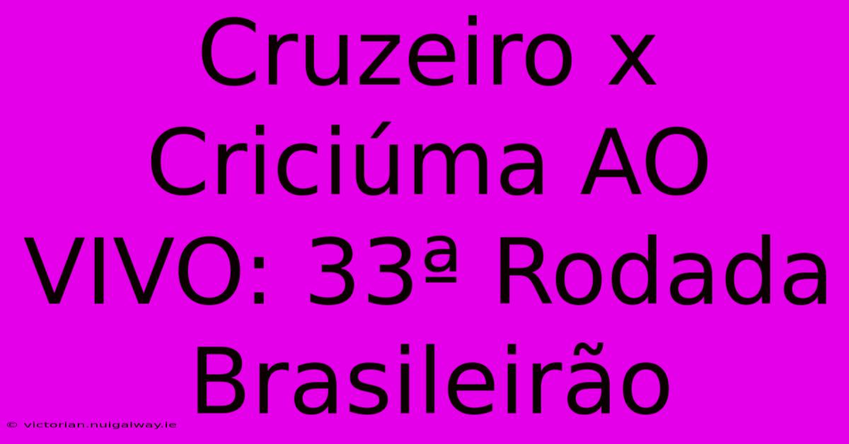 Cruzeiro X Criciúma AO VIVO: 33ª Rodada Brasileirão