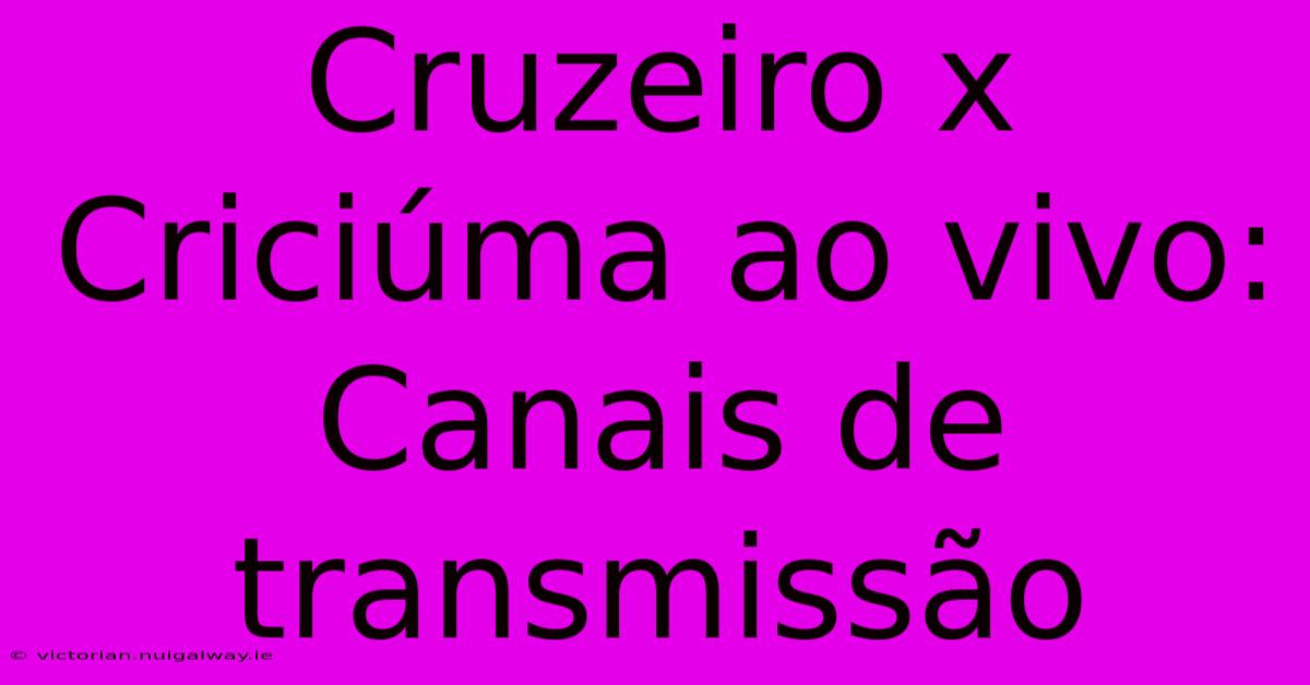 Cruzeiro X Criciúma Ao Vivo: Canais De Transmissão