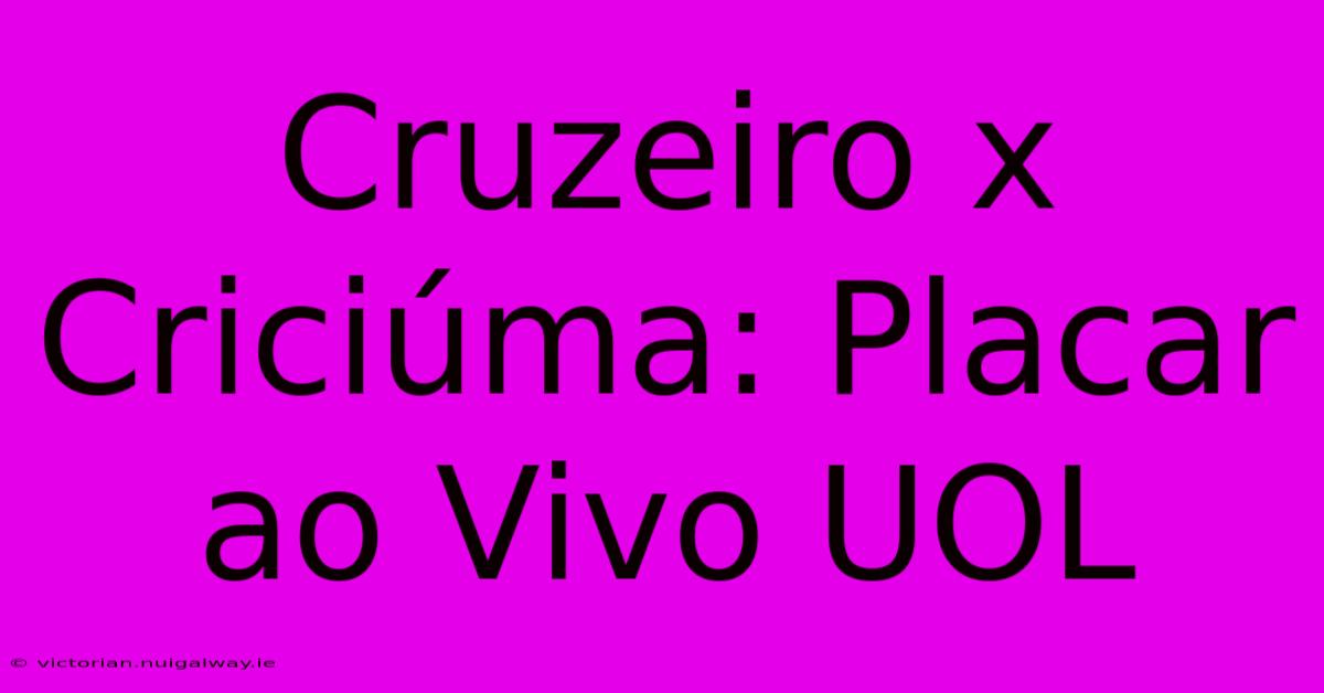 Cruzeiro X Criciúma: Placar Ao Vivo UOL