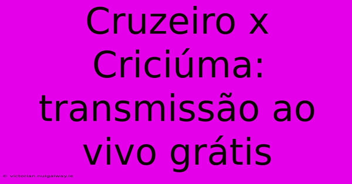 Cruzeiro X Criciúma: Transmissão Ao Vivo Grátis