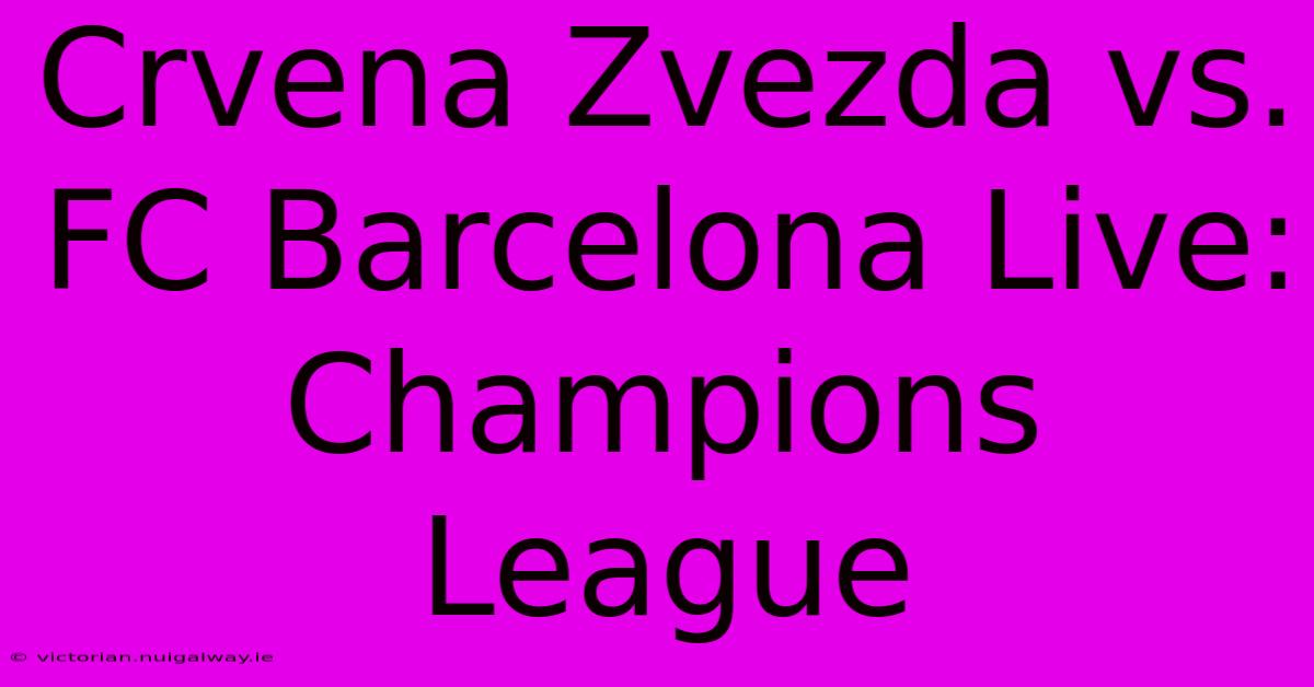 Crvena Zvezda Vs. FC Barcelona Live: Champions League