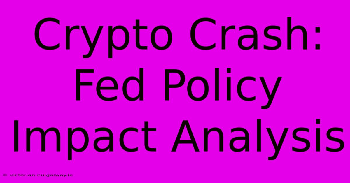 Crypto Crash: Fed Policy Impact Analysis