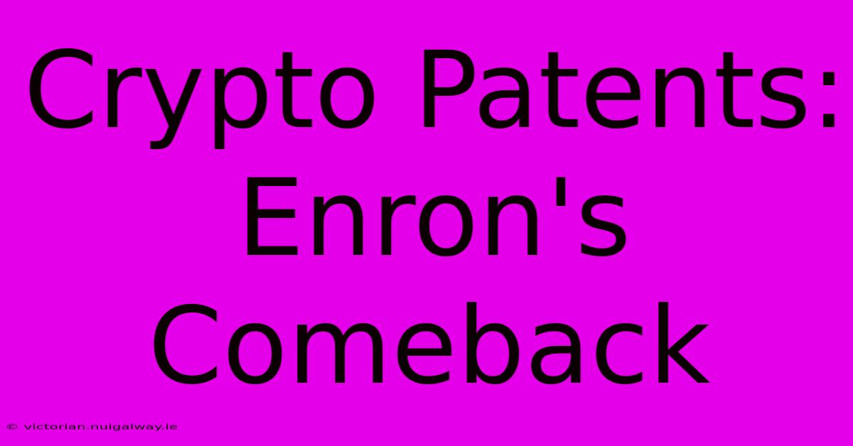 Crypto Patents: Enron's Comeback