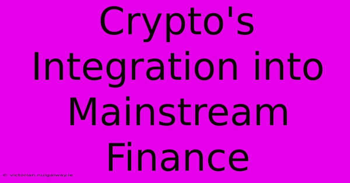 Crypto's Integration Into Mainstream Finance