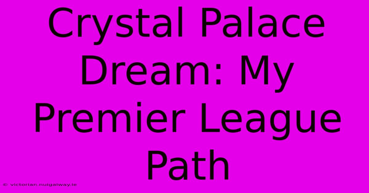 Crystal Palace Dream: My Premier League Path