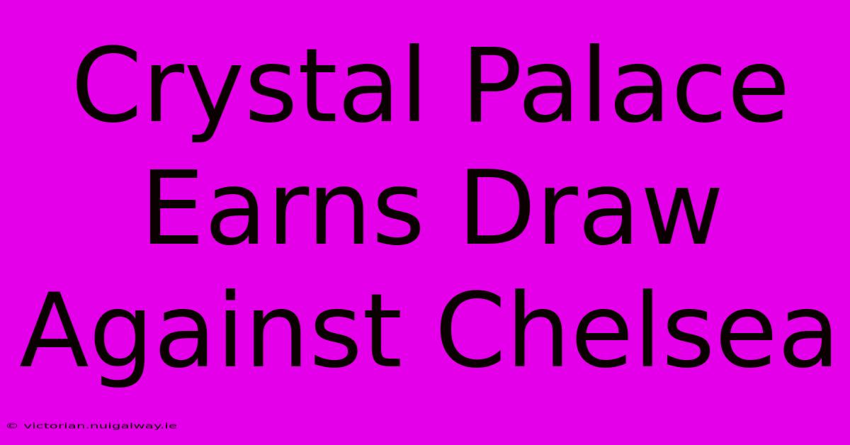 Crystal Palace Earns Draw Against Chelsea